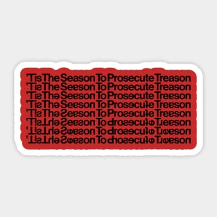 Tis the Season to Prosecute Treason - BLACK TEXT Sticker